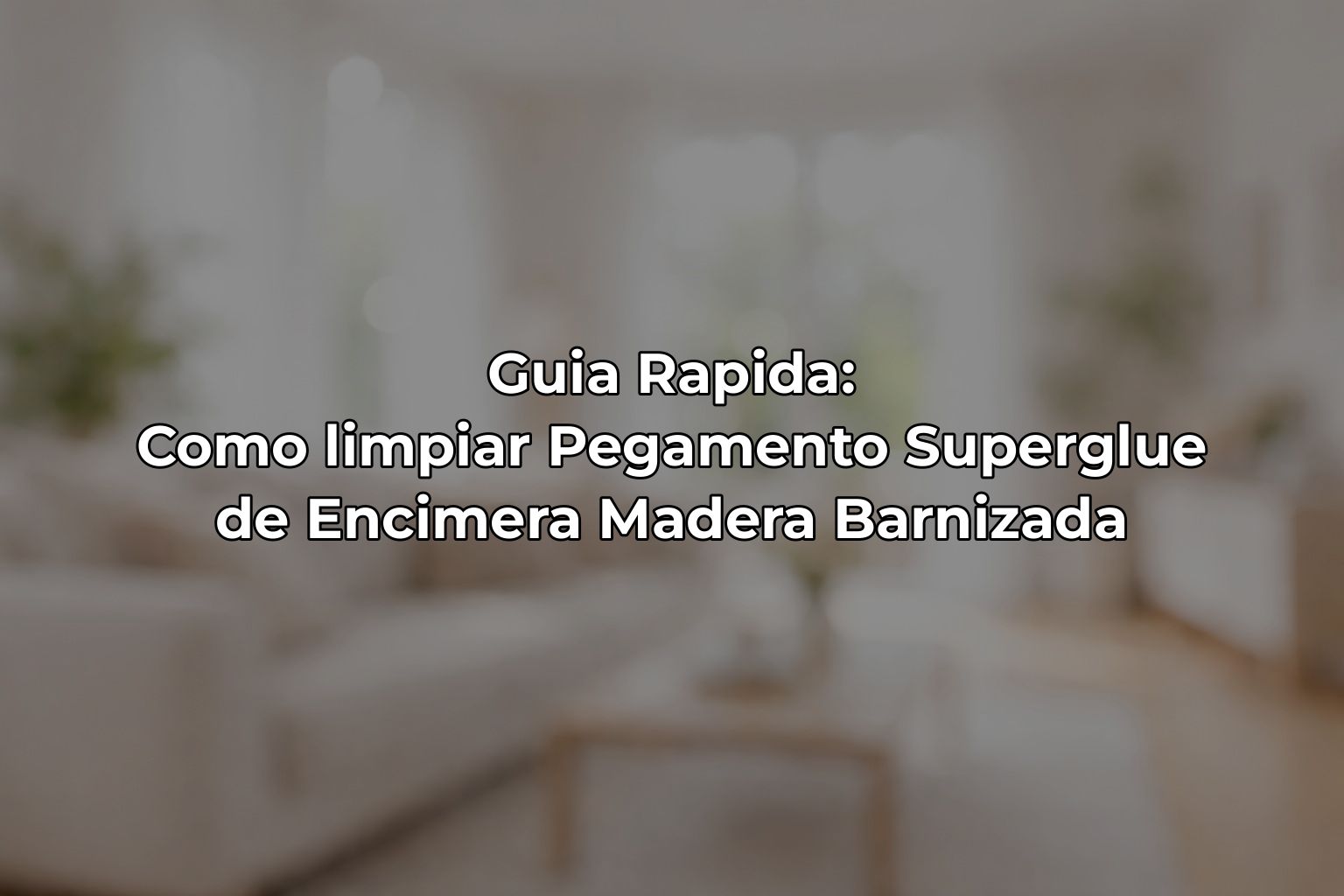 Guia Rapida: Como limpiar Pegamento Superglue de Encimera Madera Barnizada
